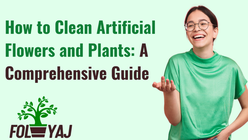 How to Clean Artificial Flowers and Plants: A Comprehensive Guide