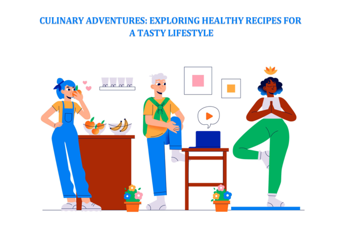 Culinary Adventures Exploring Healthy Recipes for a Tasty Lifestyle